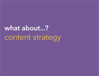 what about...?
content strategy
 
