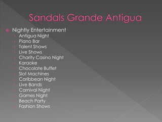  Nightly Entertainment
› Antigua Night
› Piano Bar
› Talent Shows
› Live Shows
› Charity Casino Night
› Karaoke
› Chocolate Buffet
› Slot Machines
› Caribbean Night
› Live Bands
› Carnival Night
› Games Night
› Beach Party
› Fashion Shows
 
