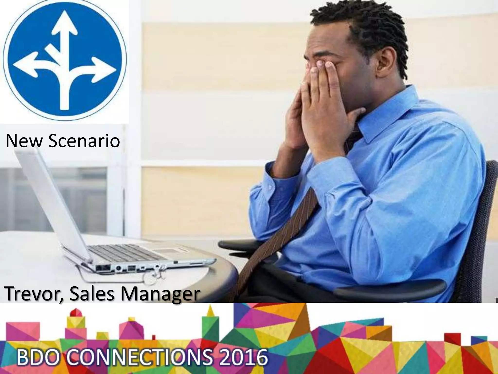 Trevor, Sales Manager
New Scenario
 