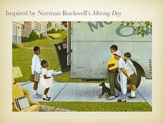 Inspired by Norman Rockwell’s Moving Day
 