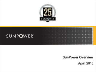 SunPower Overview
        April, 2010
 