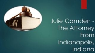 Julie Camden -
The Attorney
From
Indianapolis,
Indiana
 