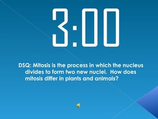 DSQ: Mitosis is the process in which the nucleus
  divides to form two new nuclei. How does
  mitosis differ in plants and animals?
 