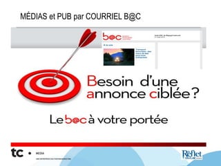 MÉDIAS et PUB par COURRIEL B@C
 