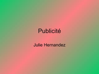 Publicité Julie Hernandez 