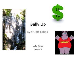 Belly Up
By Stuart Gibbs
Julie Kampf
Period 8
 