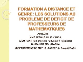 AUTEURS:
MME AFFOUE JULIE KANDA
(CEM HANN /Ministère de l’Education Nationale)
Dr SOKHNA MOUSTAPHA
(DEPARTEMENT DE MATHS - FASTEF de Dakar/UCAD)
 