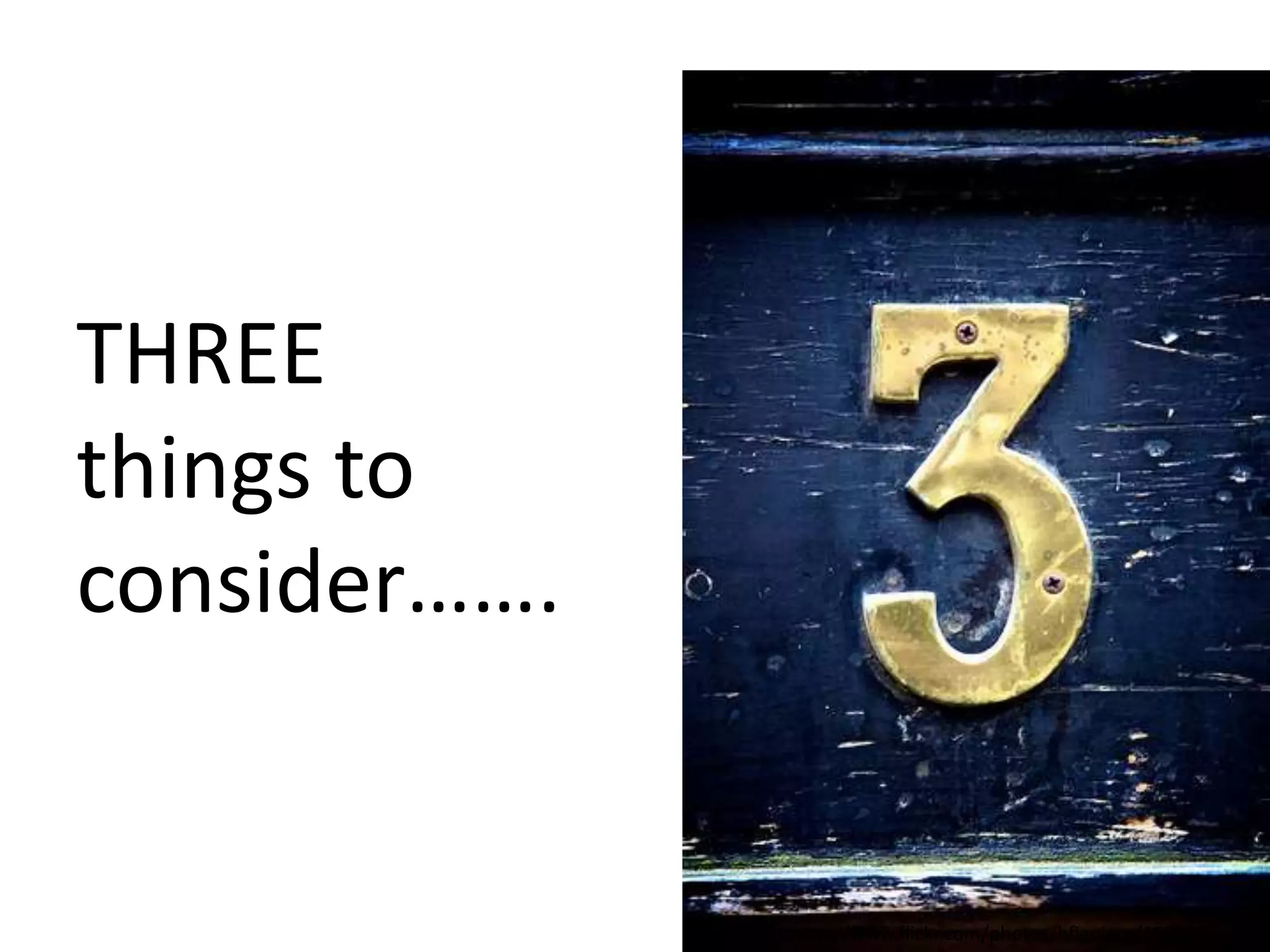 THREE
things to
consider…….
http://www.flickr.com/photos/hfiguiere/4802869688
 