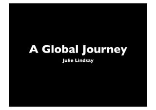 A Global Journey
     Julie Lindsay
 