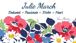 Julie March
Dedicated

Passionate

Driven

Heart

 