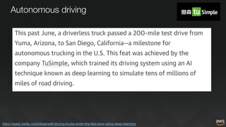 Autonomous driving
https://www.oreilly.com/ideas/self-driving-trucks-enter-the-fast-lane-using-deep-learning
 