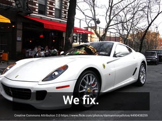 We fix.
Creative Commons Attribution 2.0 https://www.flickr.com/photos/damianmorysfotos/4490438259
 