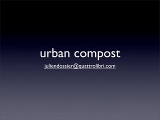 urban compost
juliendossier@quattrolibri.com
 