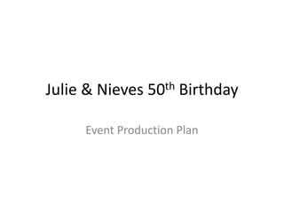 Julie & Nieves 50th Birthday Event Production Plan 