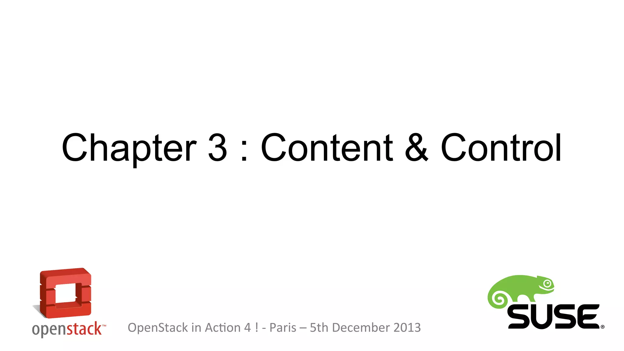 Chapter 3 : Content & Control

OpenStack in Action 4 ! - Paris – 5th December 2013

 