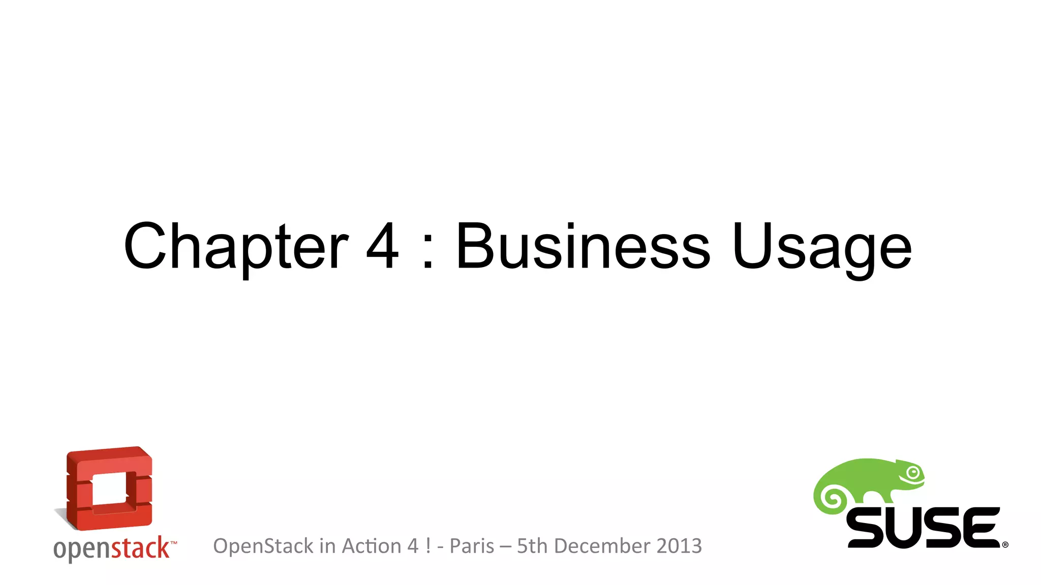 Chapter 4 : Business Usage

OpenStack in Action 4 ! - Paris – 5th December 2013

 