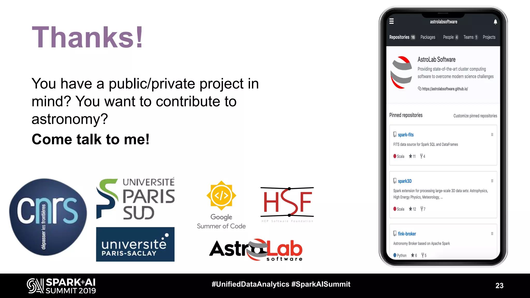 Thanks!
You have a public/private project in
mind? You want to contribute to
astronomy?
Come talk to me!
23#UnifiedDataAnalytics #SparkAISummit
 