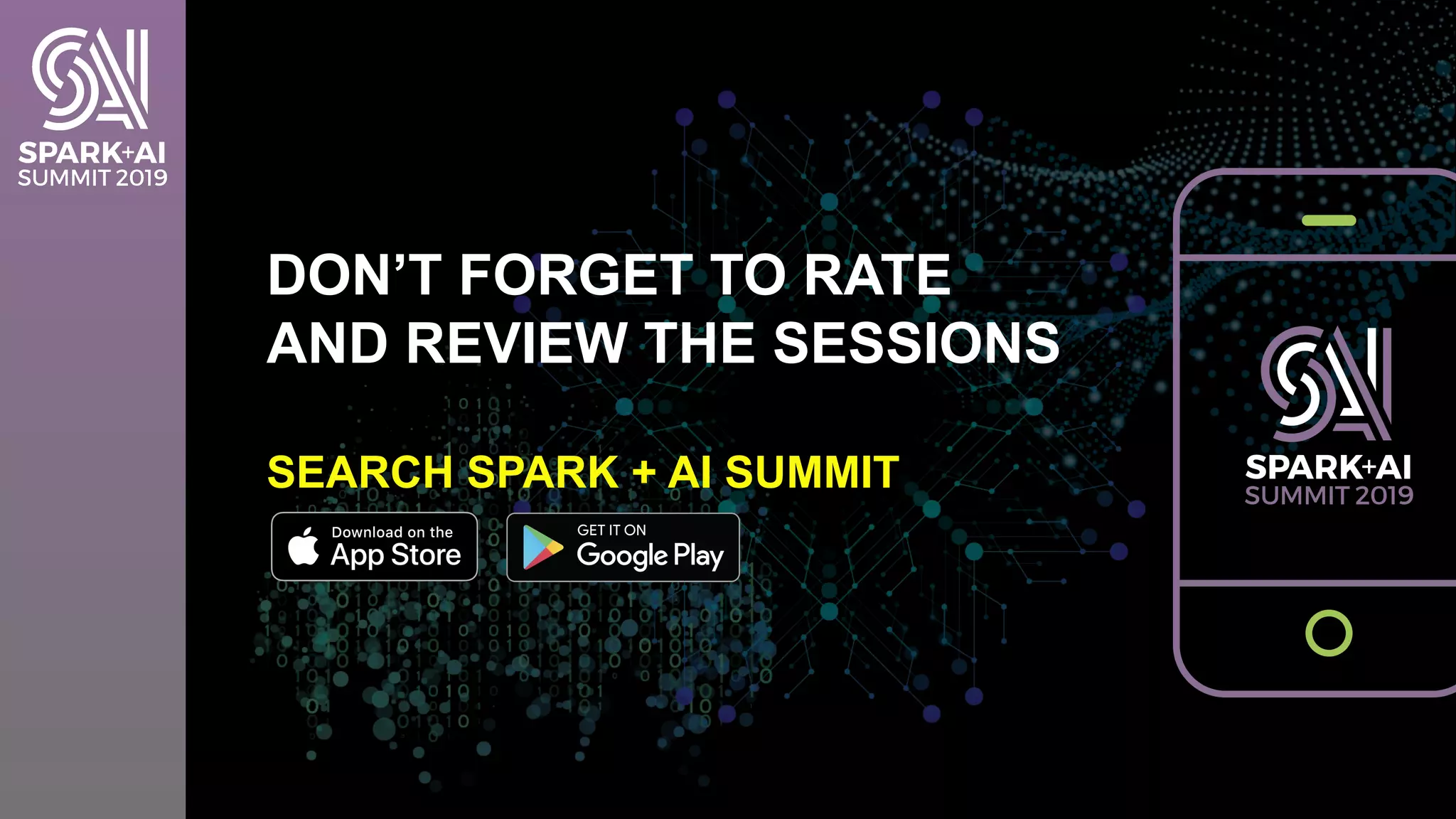DON’T FORGET TO RATE
AND REVIEW THE SESSIONS
SEARCH SPARK + AI SUMMIT
24
 
