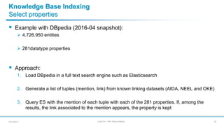 Julien Plu – PhD Thesis Defense
Knowledge Base Indexing
Select properties
 Example with DBpedia (2016-04 snapshot):
 4.7...