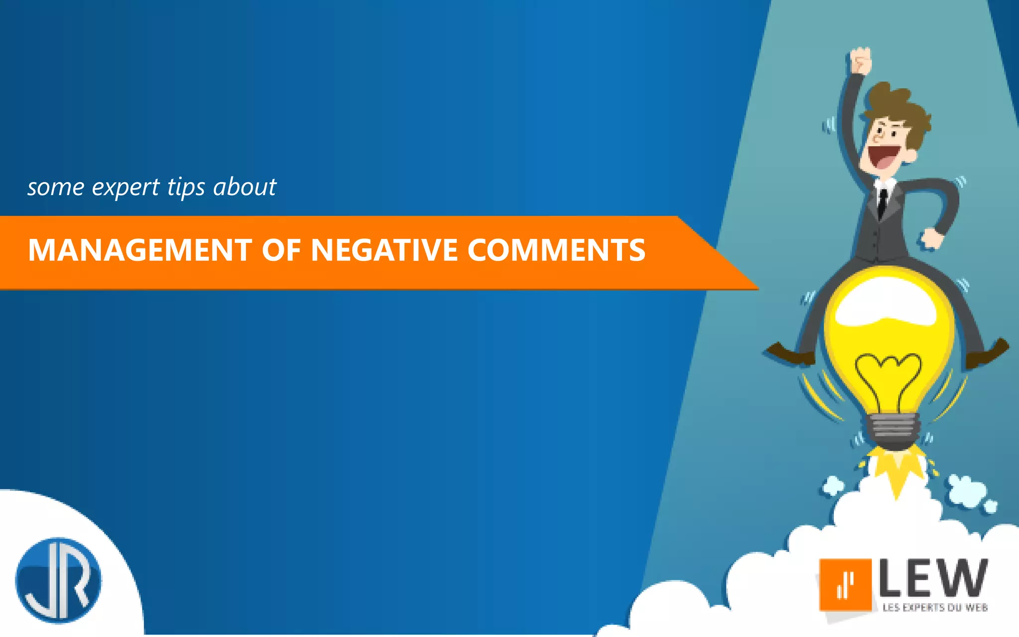 some expert tips about
MANAGEMENT OF NEGATIVE COMMENTS
 