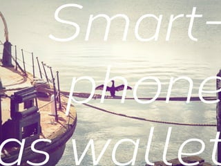 Smartphone
as wallet

 