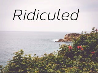 Ridiculed

 