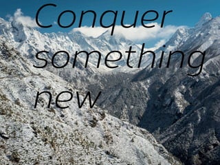 Conquer
something
new

 