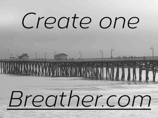 Create one
Breather.com

 