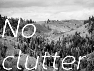 No
clutter

 