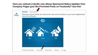 Have you noticed LinkedIn now allows Sponsored Status Updates from
Company Pages (just like Promoted Posts on Facebook)? Use this!
 