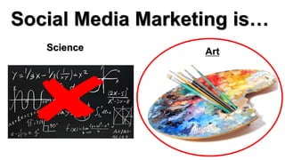 ArtScience
Social Media Marketing is…
 