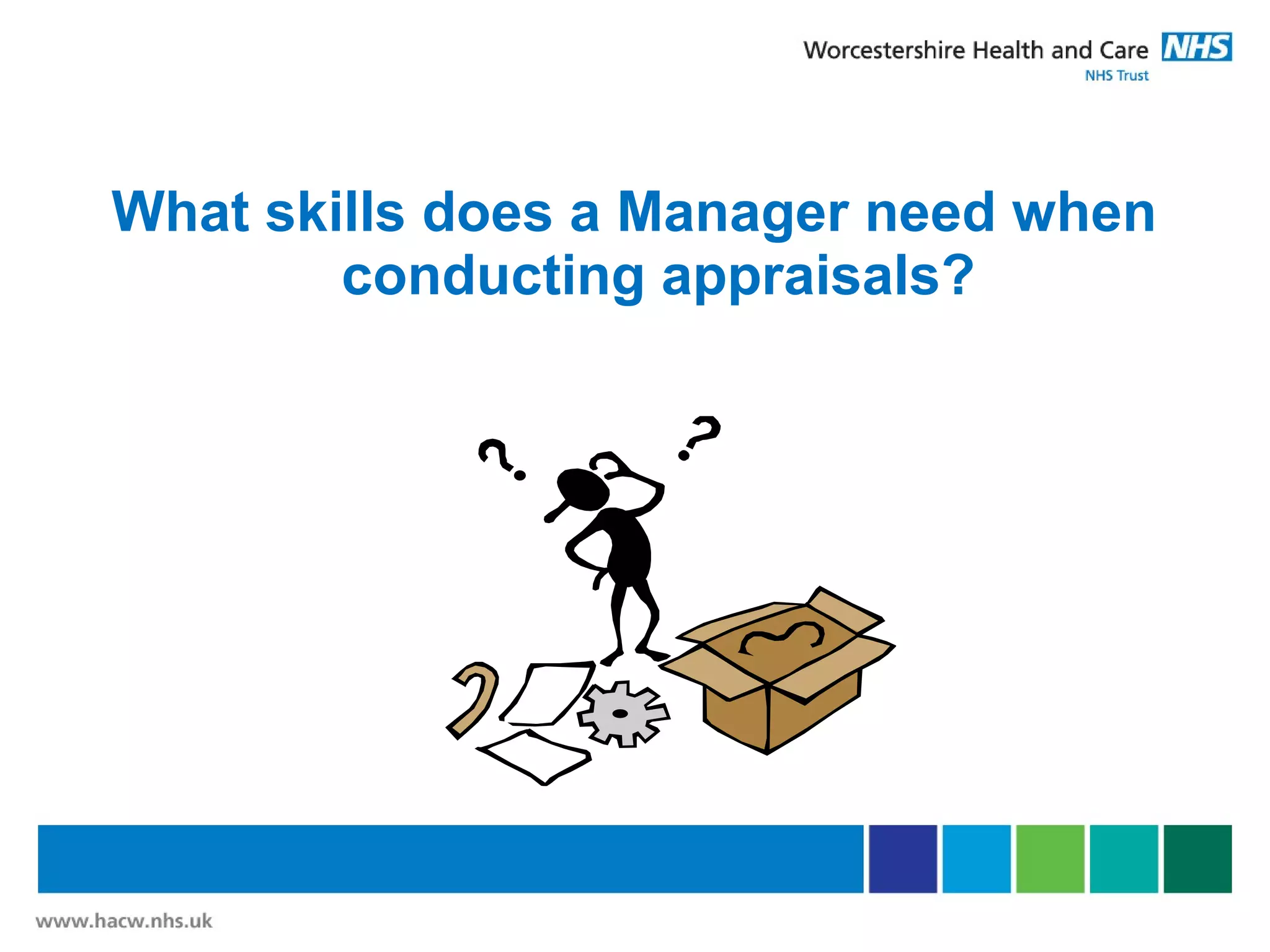 What skills does a Manager need when
conducting appraisals?
 