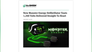 New Monster Energy Deﬁbrillator Touts
1,200 Volts Delivered Straight To Heart
NEWS IN BRIEF • Issue 50•09
 