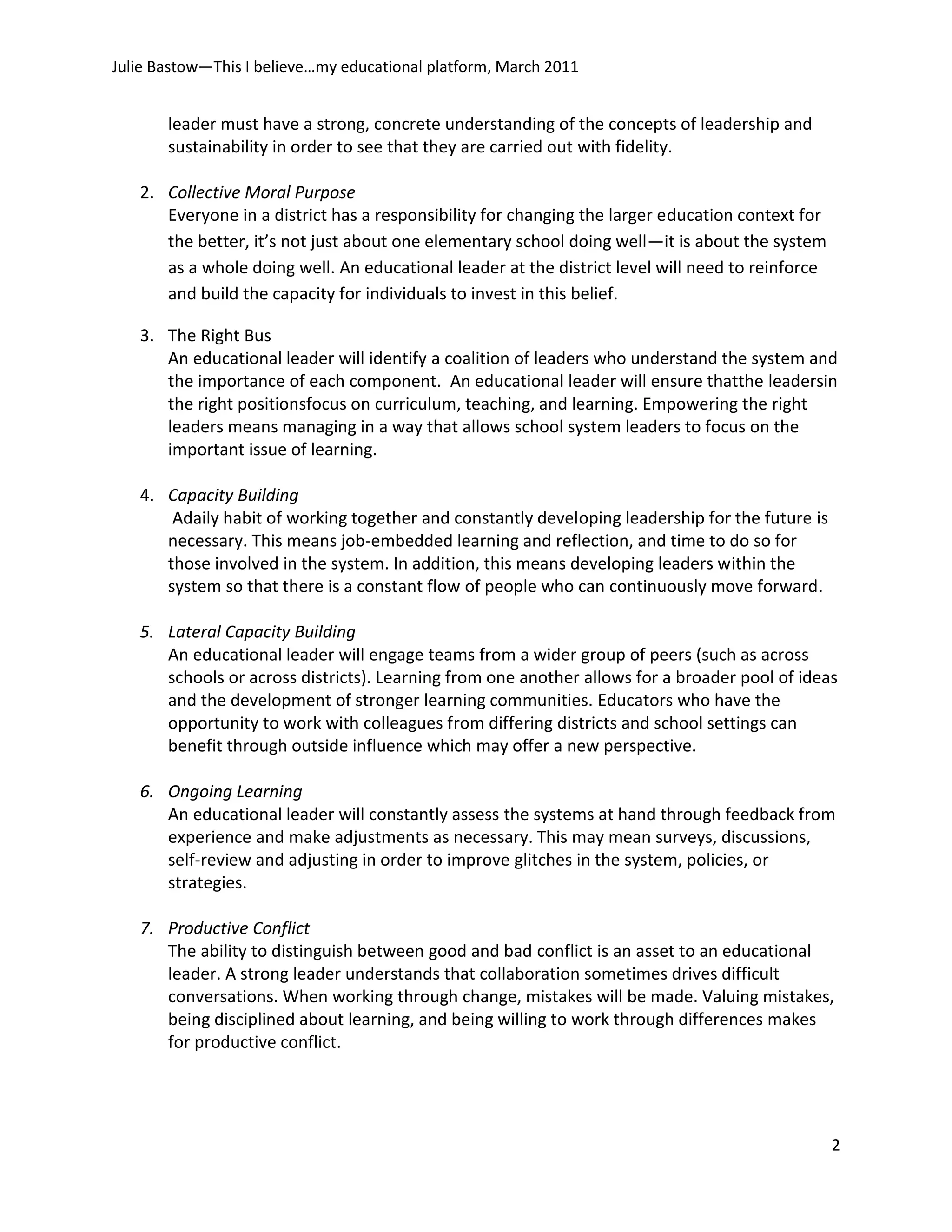 High engagement with others coupled with abundant two way communication, ultimately leads to shared leadership and commitment at all levels. An educational leader must have a strong, concrete understanding of the concepts of leadership and sustainability in order to see that they are carried out with fidelity.