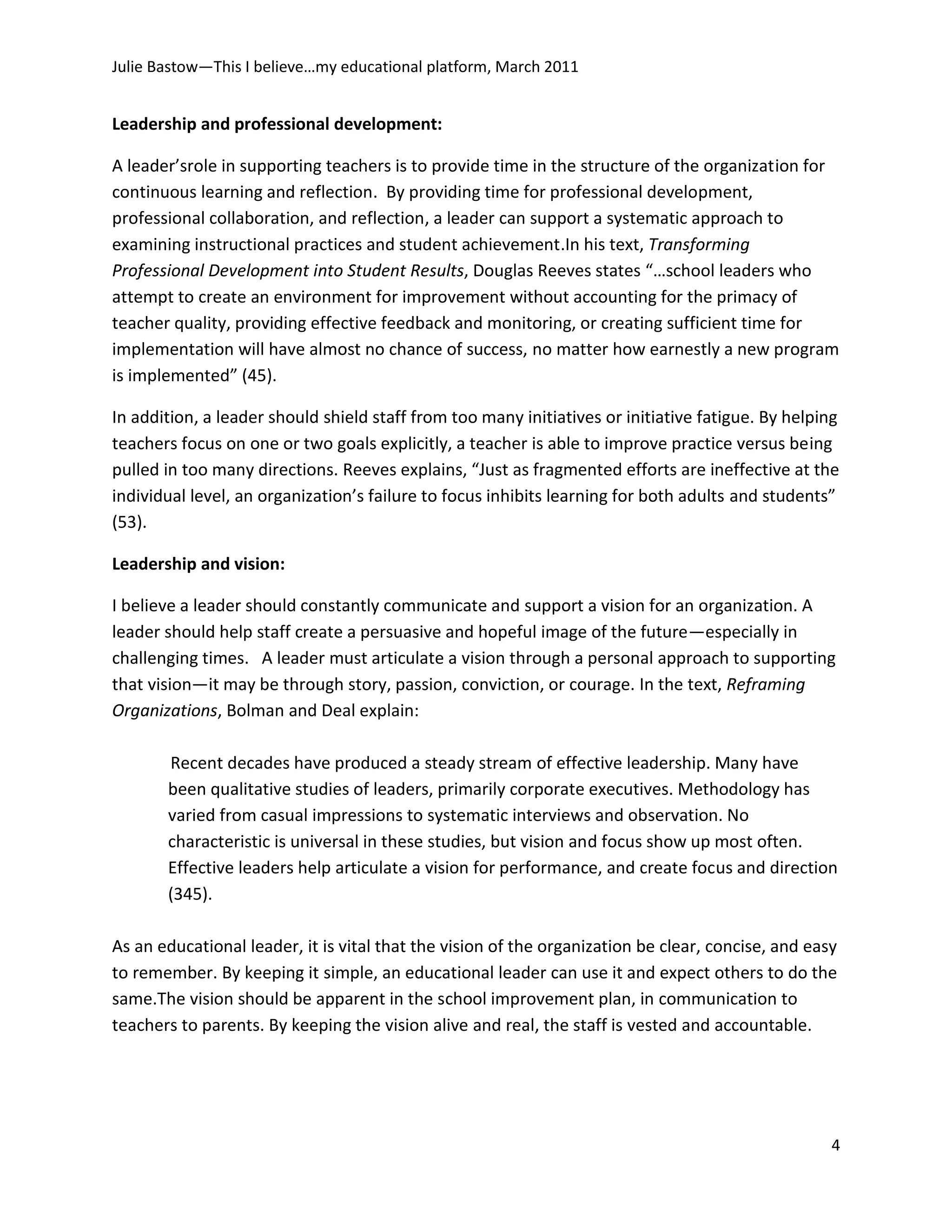 An educational leader will identify a coalition of leaders who understand the system and the importance of each component.  An educational leader will ensure that the leaders in the right positions focus on curriculum, teaching, and learning. Empowering the right leaders means managing in a way that allows school system leaders to focus on the important issue of learning.