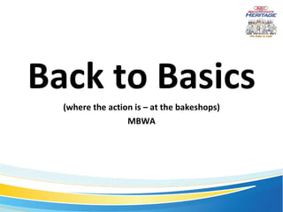 Back to Basics (where the action is – at the bakeshops) MBWA 