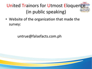 Un ited  Tr ainors for  U tmost  E loquence (in public speaking) Website of the organization that made the survey: [email_address] 
