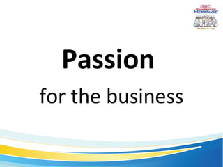 Passion  for the business 