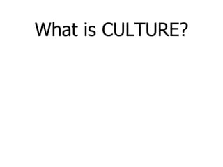What is CULTURE? 