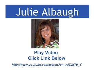 Julie Albaugh Play Video  Click Link Below http://www.youtube.com/watch?v= -- AIZQfT9_Y 