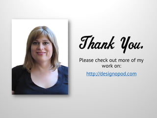 Thank You.
Please check out more of my
work on:
http://designopod.com
 