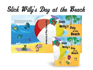 Slick Willy’s Day at the Beach
 