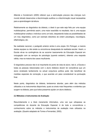 33
Alliende e Condemarin (2005) referem que a estimulação precoce das crianças num
mundo letrado desenvolve a discriminaçã...