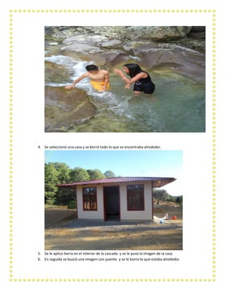 4. Se seleccionó una casa y se borró todo lo que se encontraba alrededor.

5. Se le aplico tierra en el interior de la cascada y se le puso la imagen de la casa
6. En seguida se buscó una imagen con puente y se le borro lo que estaba alrededor.

 