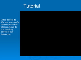 Video  tutorial de Wix que nos enseña como incluir varias páginas dentro de una plantilla y colocar lo que deseemos.  Tutorial 