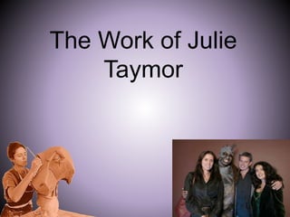 The Work of Julie
Taymor
 