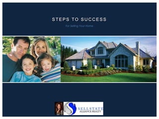 STEPS TO SU C C ESS
For Selling Your Home
 