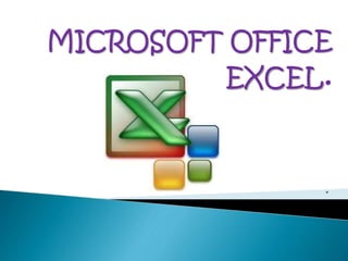 MICROSOFT OFFICE
EXCEL.
 