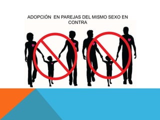 ADOPCIÓN EN PAREJAS DEL MISMO SEXO EN
CONTRA
 