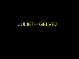 JULIETH GELVEZ
 